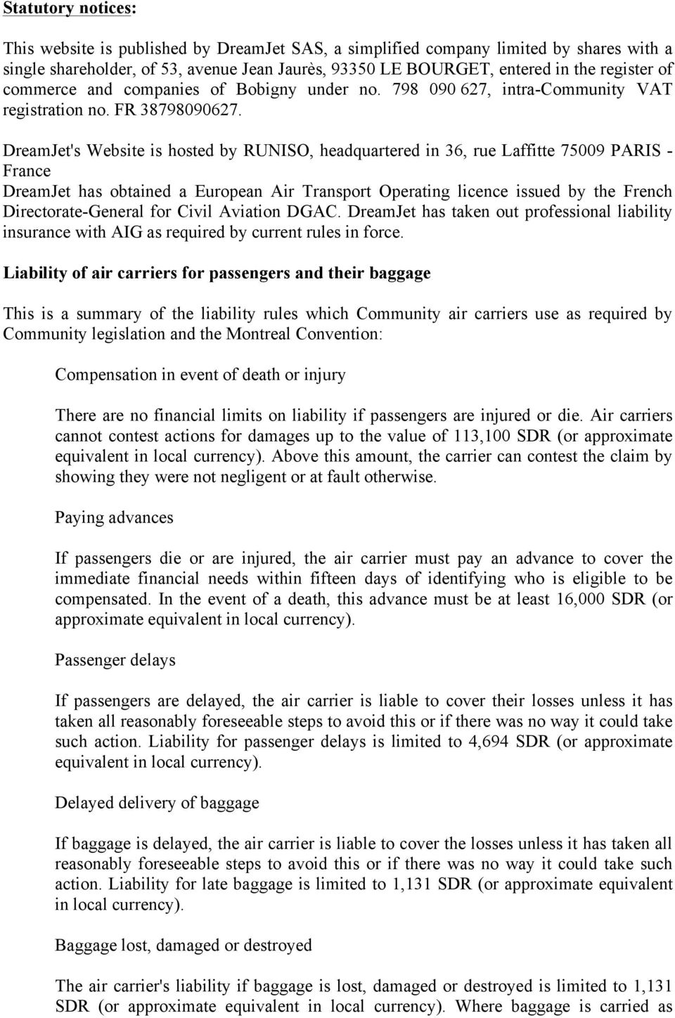 DreamJet's Website is hosted by RUNISO, headquartered in 36, rue Laffitte 75009 PARIS - France DreamJet has obtained a European Air Transport Operating licence issued by the French