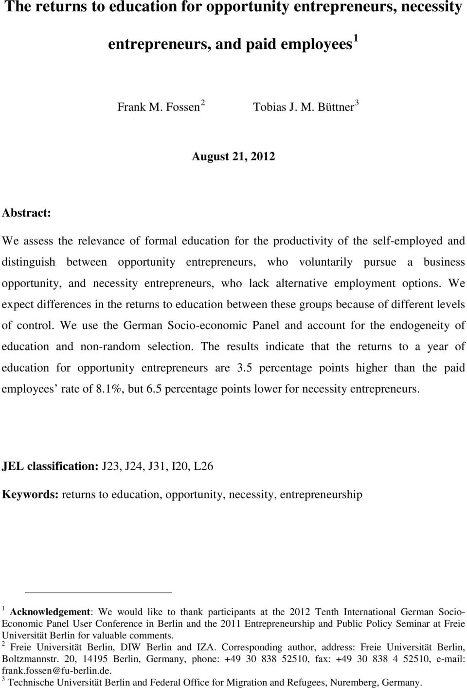 Büttner 3 August 21, 2012 Abstract: We assess the relevance of formal education for the productivity of the self-employed and distinguish between opportunity entrepreneurs, who voluntarily pursue a