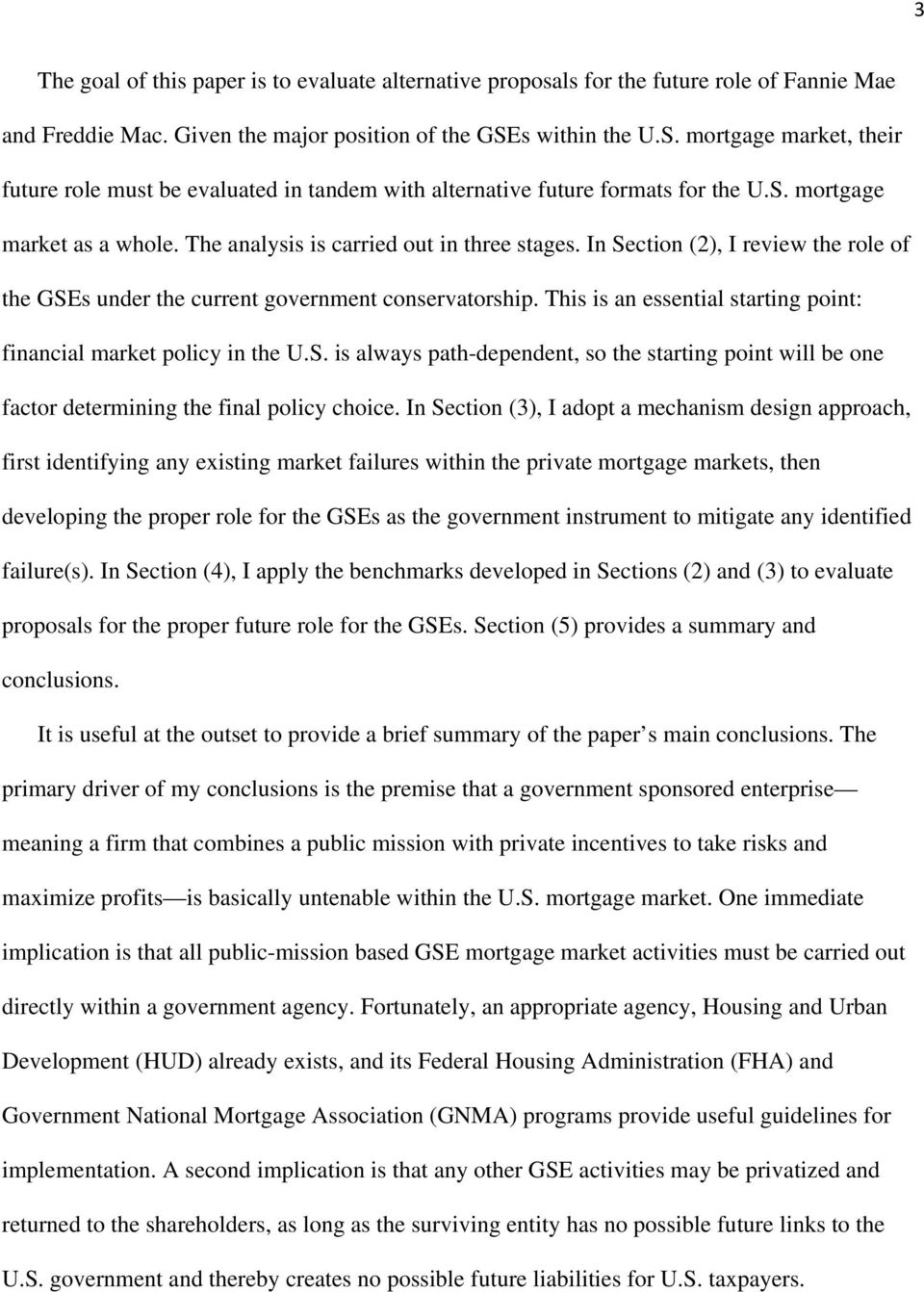 In Section (2), I review the role of the GSEs under the current government conservatorship. This is an essential starting point: financial market policy in the U.S. is always path-dependent, so the starting point will be one factor determining the final policy choice.