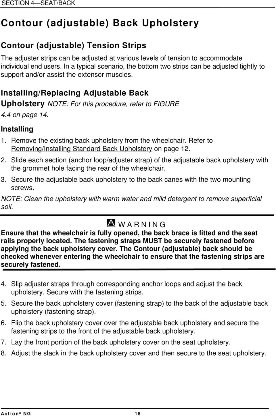 Installing/Replacing Adjustable Back Upholstery NOTE: For this procedure, refer to FIGURE 4.4 on page 14. Installing 1. Remove the existing back upholstery from the wheelchair.