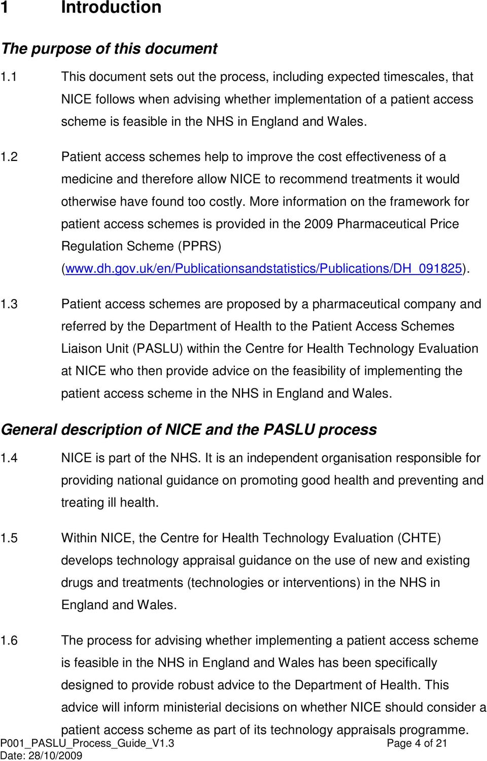 2 Patient access schemes help to improve the cost effectiveness of a medicine and therefore allow NICE to recommend treatments it would otherwise have found too costly.