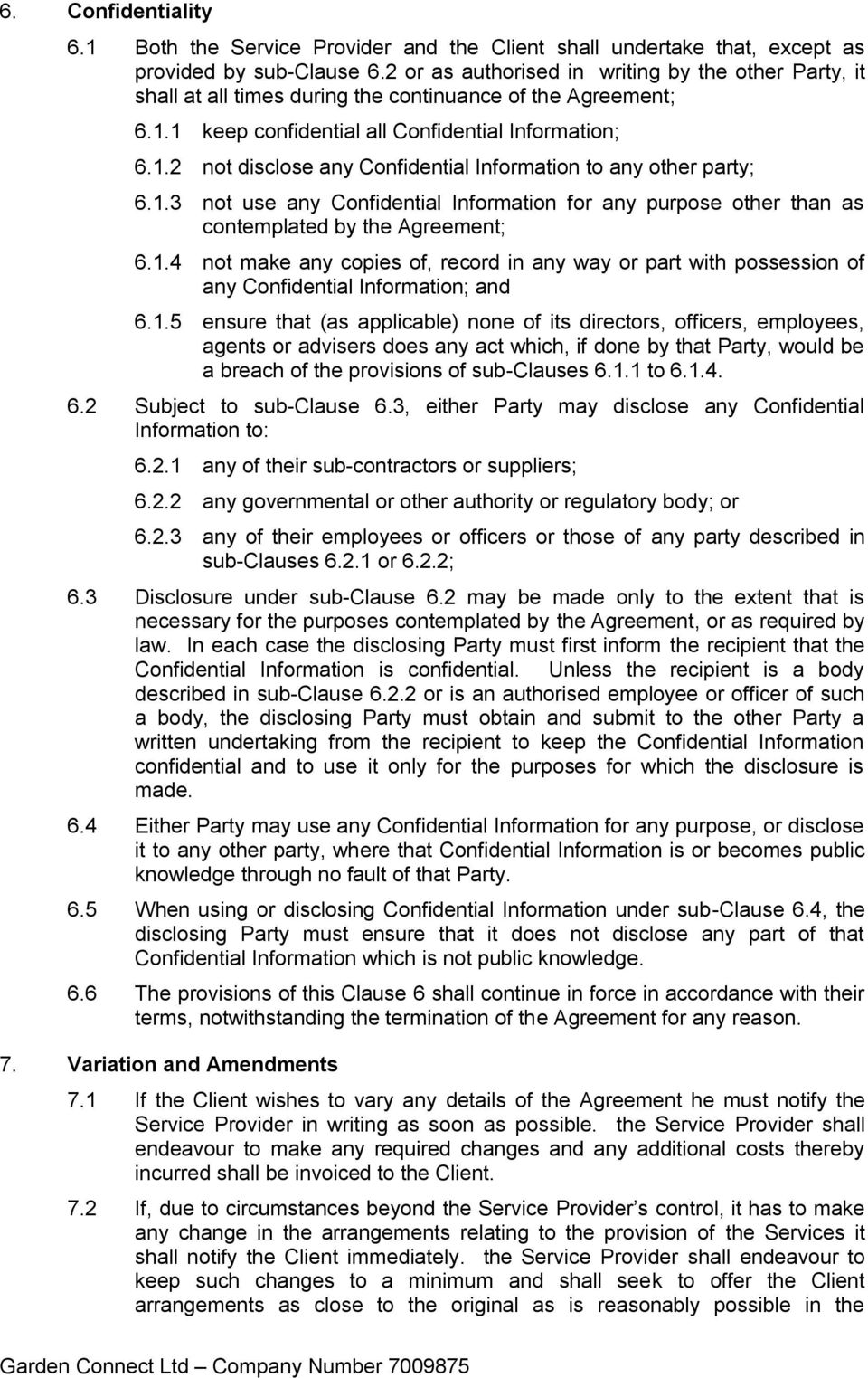 1.3 not use any Confidential Information for any purpose other than as contemplated by the Agreement; 6.1.4 not make any copies of, record in any way or part with possession of any Confidential Information; and 6.