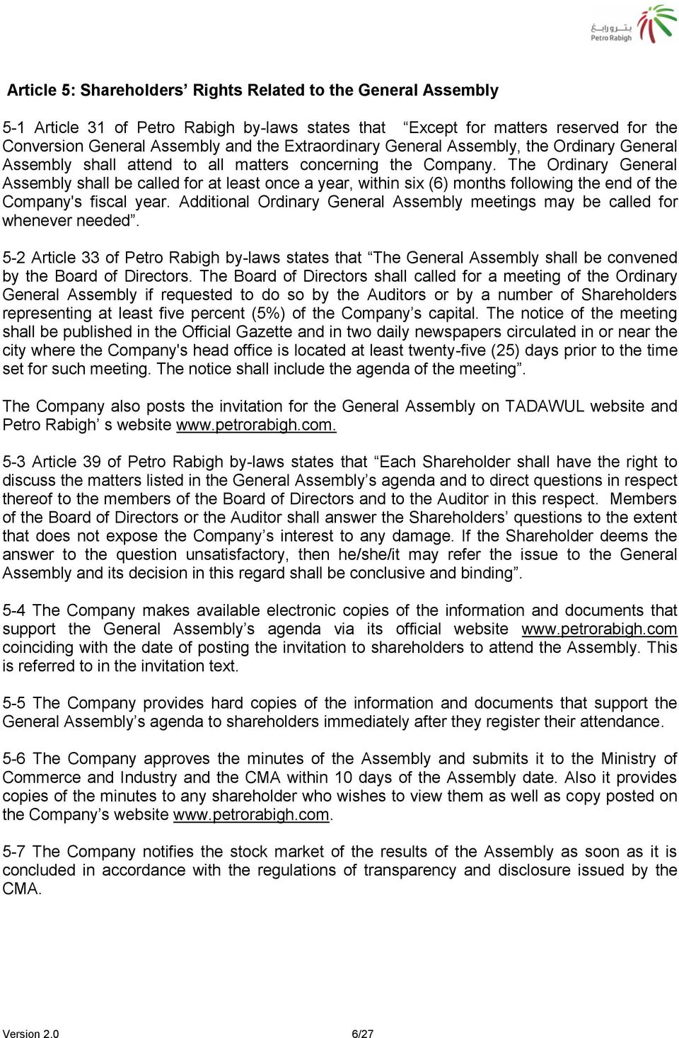 The Ordinary General Assembly shall be called for at least once a year, within six (6) months following the end of the Company's fiscal year.