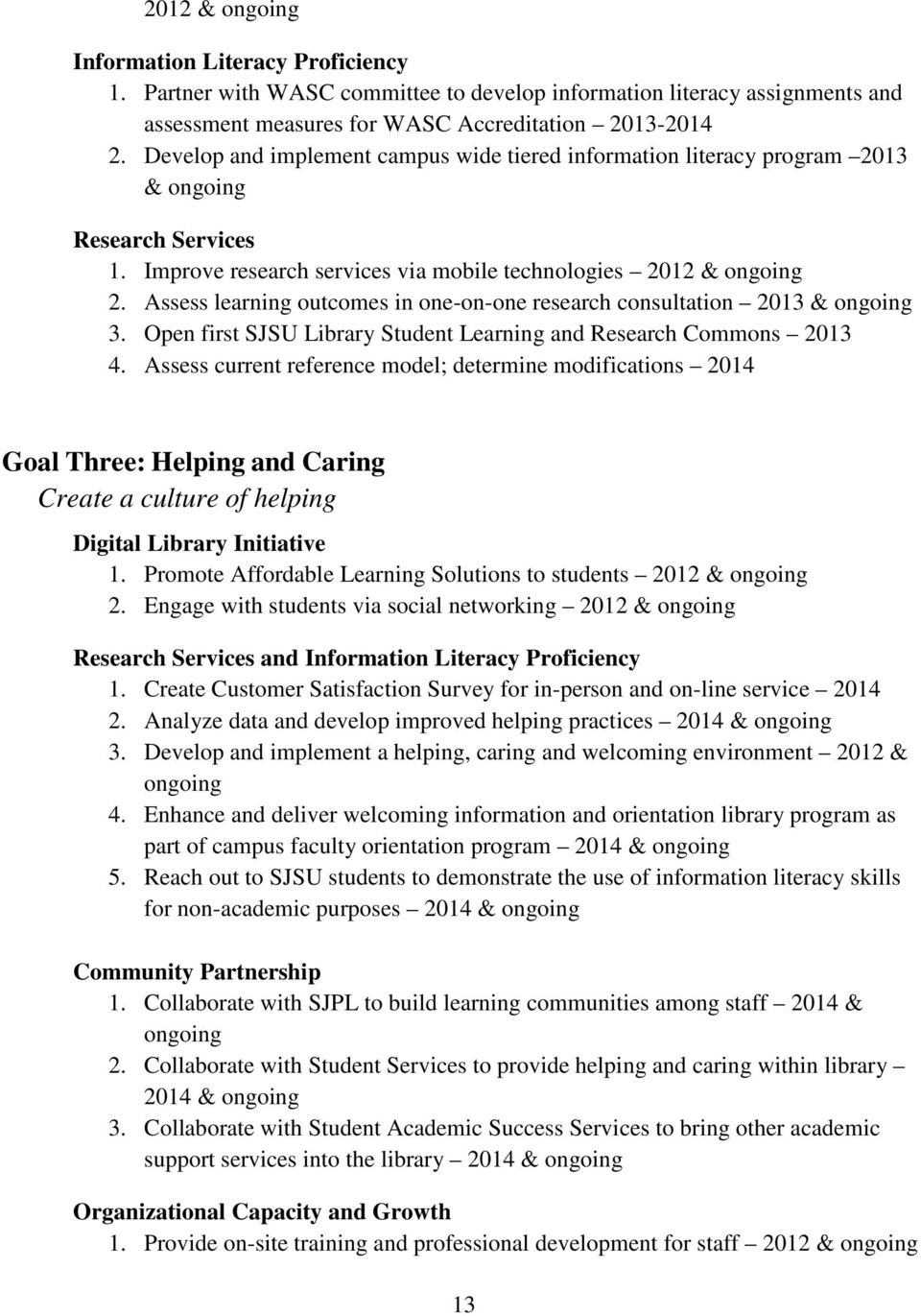 Assess learning outcomes in one-on-one research consultation 2013 & ongoing 3. Open first SJSU Library Student Learning and Research Commons 2013 4.