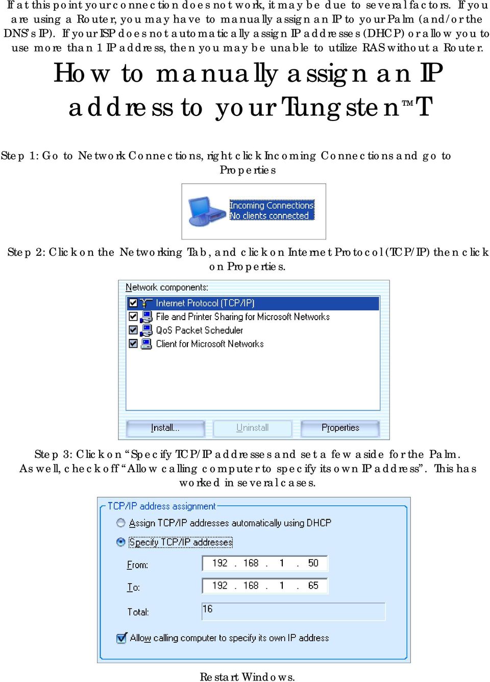 How to manually assign an IP address to your Tungsten T Step 1: Go to Network Connections, right click Incoming Connections and go to Properties Step 2: Click on the Networking Tab, and click on