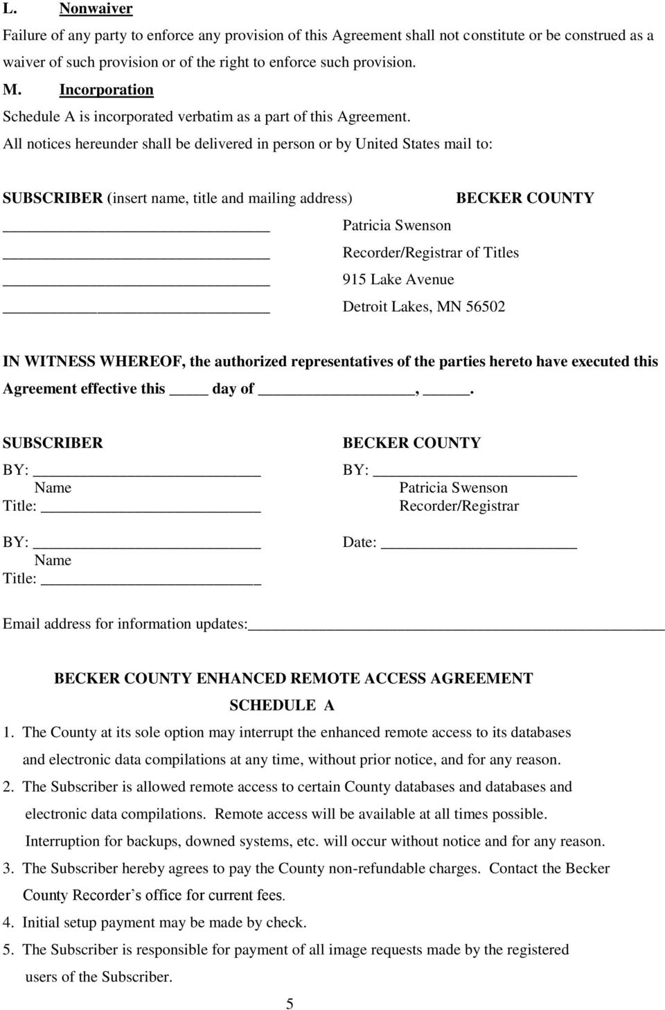 All notices hereunder shall be delivered in person or by United States mail to: SUBSCRIBER (insert name, title and mailing address) BECKER COUNTY Patricia Swenson Recorder/Registrar of Titles 915