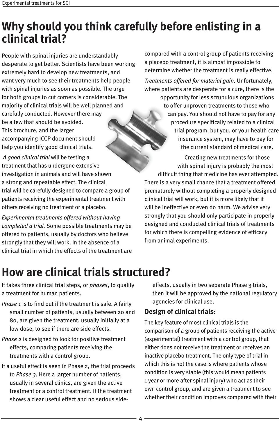 The urge for both groups to cut corners is considerable. The majority of clinical trials will be well planned and carefully conducted. However there may be a few that should be avoided.