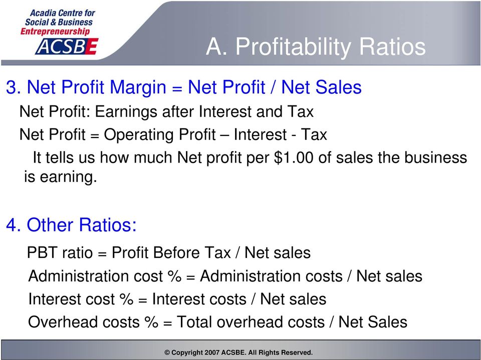 Profit Interest - Tax It tells us how much Net profit per $1.00 of sales the business is earning. 4.