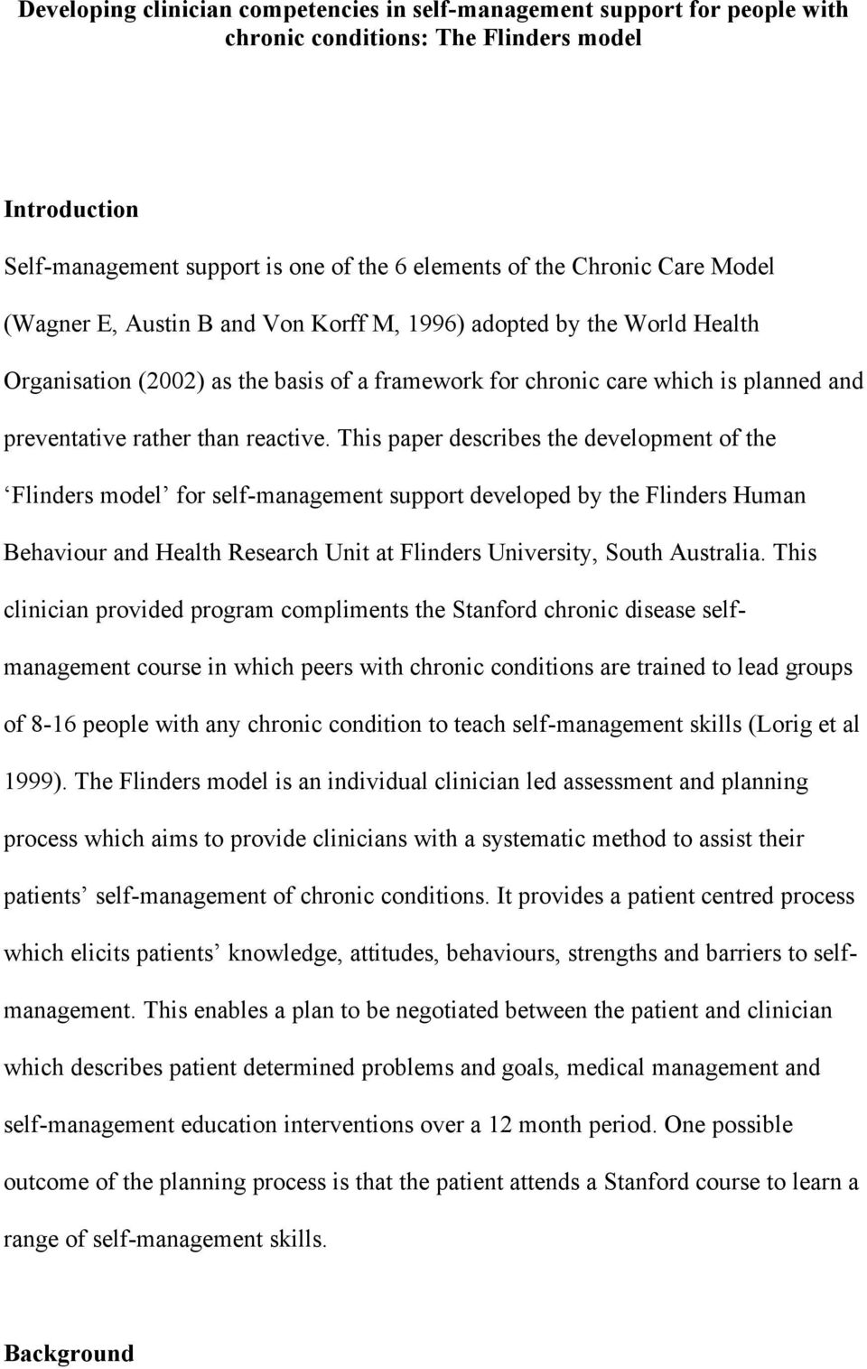 This paper describes the development of the Flinders model for self-management support developed by the Flinders Human Behaviour and Health Research Unit at Flinders University, South Australia.