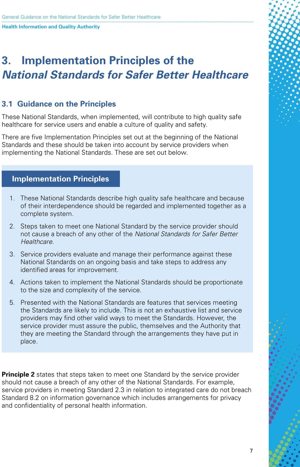 There are five Implementation Principles set out at the beginning of the National Standards and these should be taken into account by service providers when implementing the National Standards.