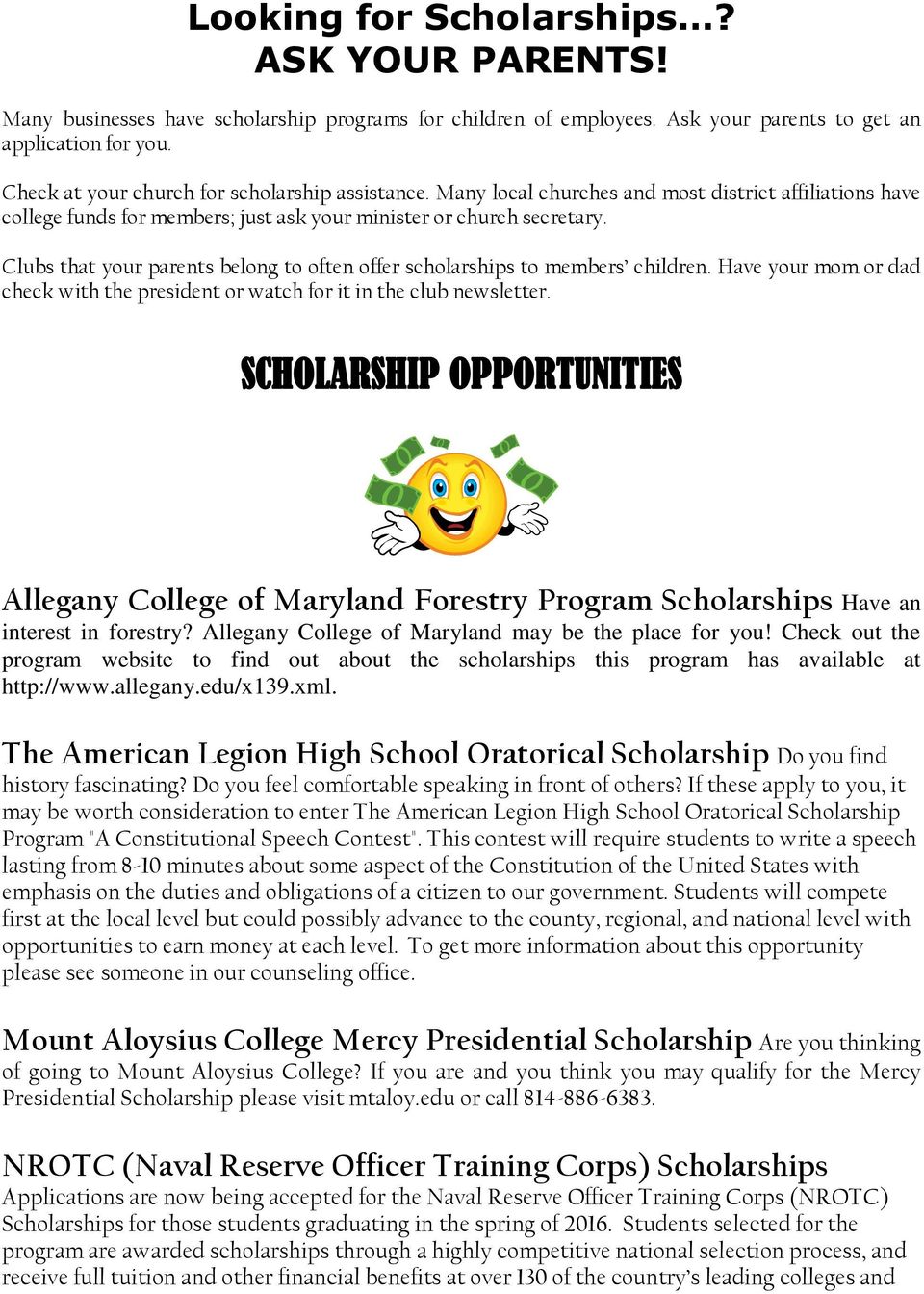 Clubs that your parents belong to often offer scholarships to members children. Have your mom or dad check with the president or watch for it in the club newsletter.