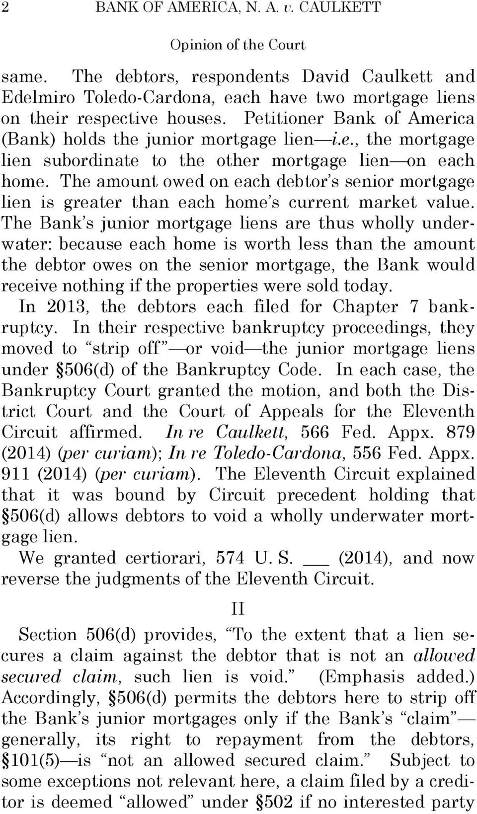 The amount owed on each debtor s senior mortgage lien is greater than each home s current market value.