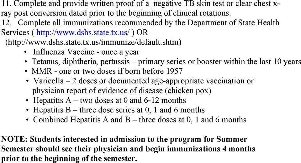 shtm) Influenza Vaccine - once a year Tetanus, diphtheria, pertussis primary series or booster within the last 10 years MMR - one or two doses if born before 1957 Varicella 2 doses or documented