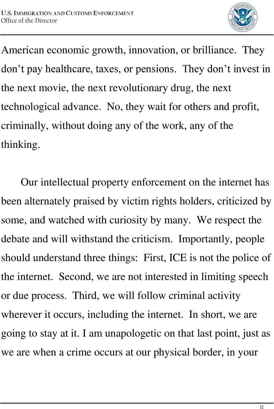Our intellectual property enforcement on the internet has been alternately praised by victim rights holders, criticized by some, and watched with curiosity by many.