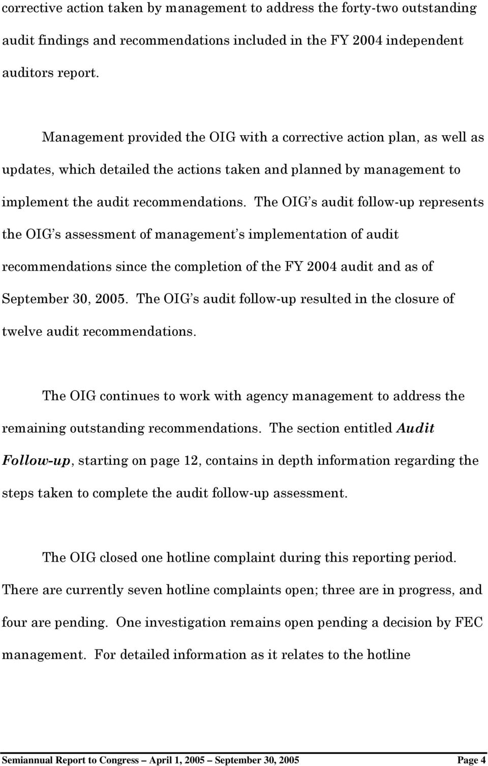 The OIG s audit follow-up represents the OIG s assessment of management s implementation of audit recommendations since the completion of the FY 2004 audit and as of September 30, 2005.