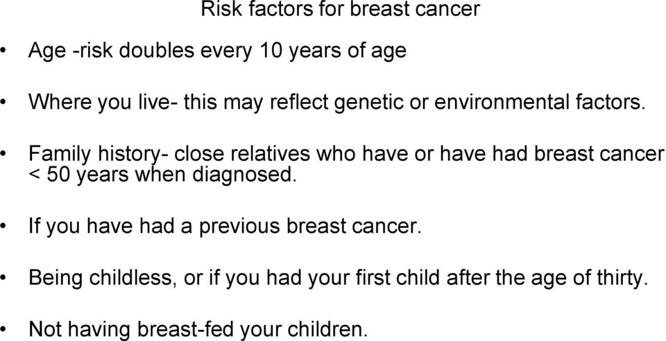 Family history- close relatives who have or have had breast cancer < 50 years when diagnosed.