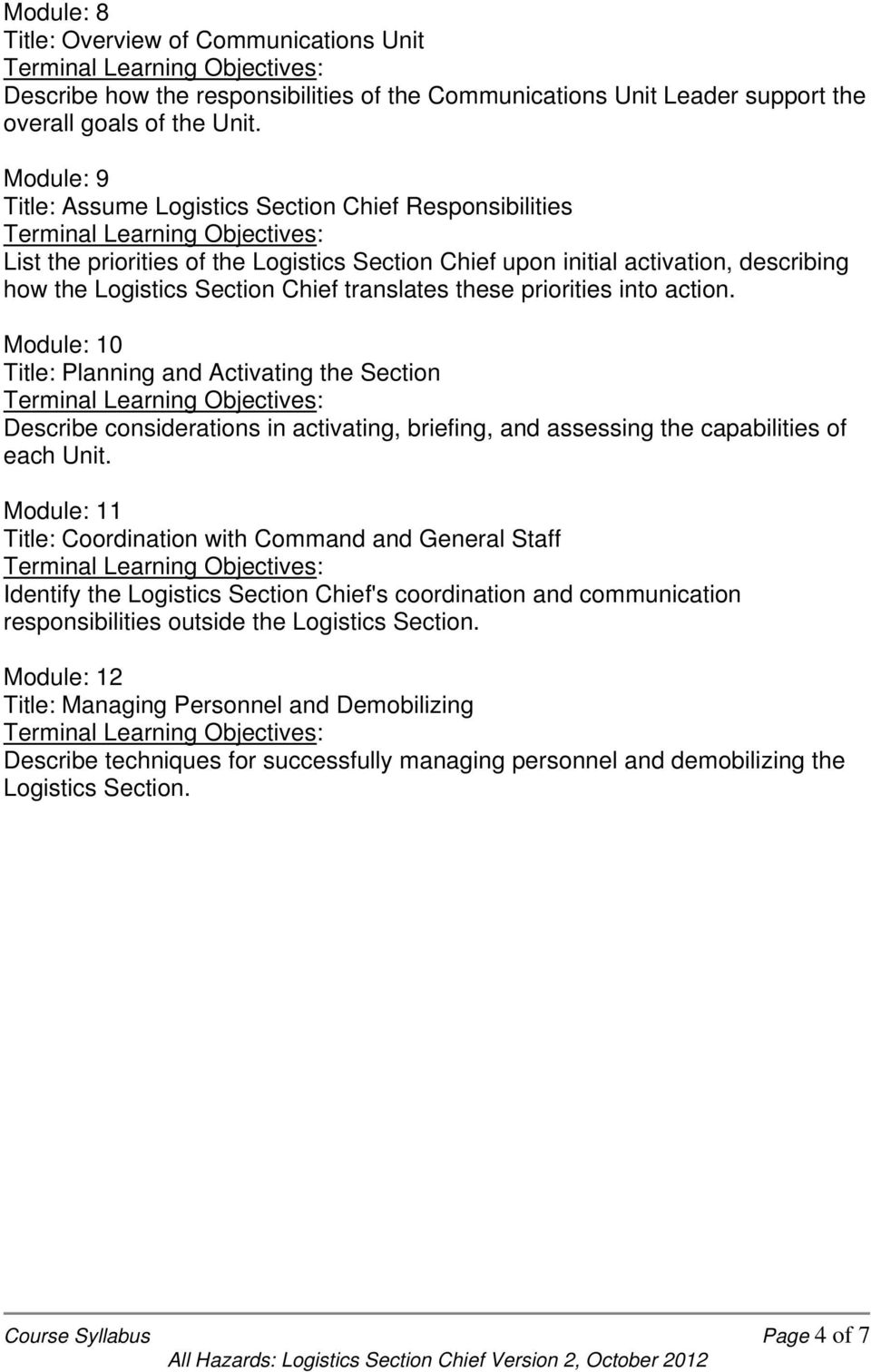 these priorities into action. Module: 10 Title: Planning and Activating the Section Describe considerations in activating, briefing, and assessing the capabilities of each Unit.