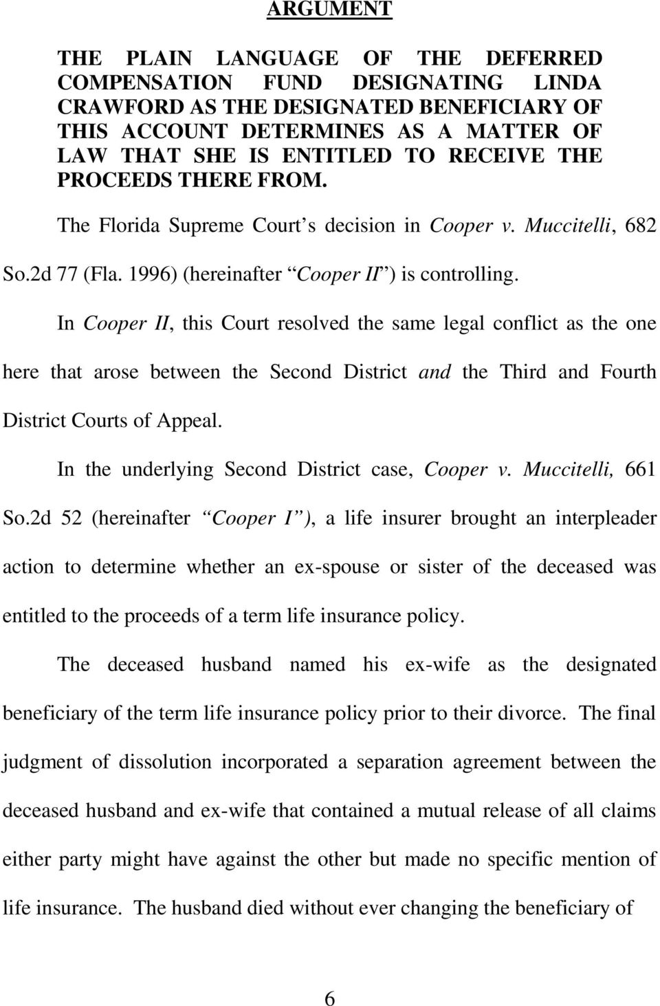 In Cooper II, this Court resolved the same legal conflict as the one here that arose between the Second District and the Third and Fourth District Courts of Appeal.