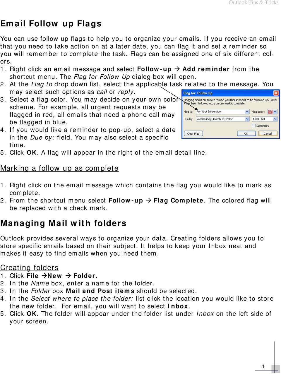 Flags can be assigned one of six different colors. 1. Right click an email message and select Follow-up Add reminder from the shortcut menu. The Flag for Follow Up dialog box will open. 2.