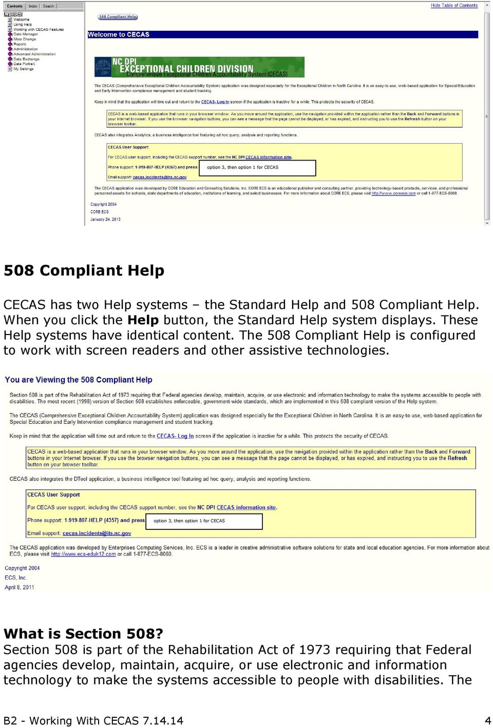 The 508 Compliant Help is configured to work with screen readers and other assistive technologies. option 3, then option 1 for CECAS What is Section 508?