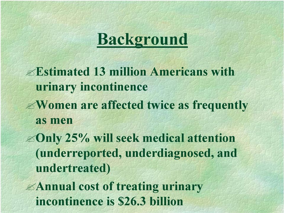 25% will seek medical attention (underreported, underdiagnosed,