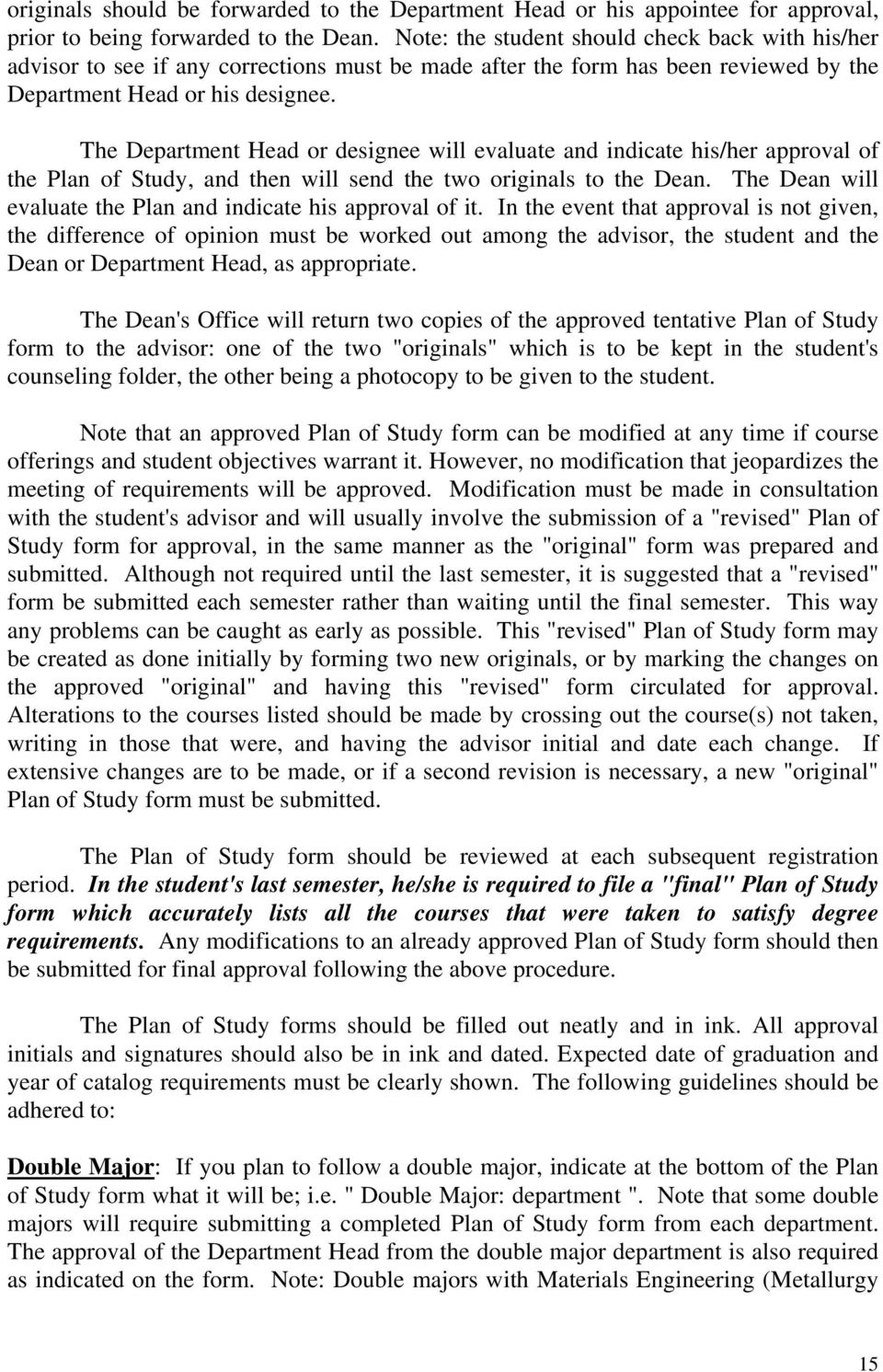 The Department Head or designee will evaluate and indicate his/her approval of the Plan of Study, and then will send the two originals to the Dean.