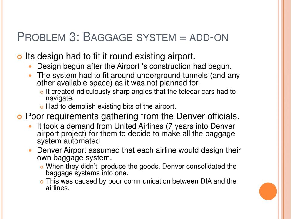 Had to demolish existing bits of the airport. Poor requirements gathering from the Denver officials.