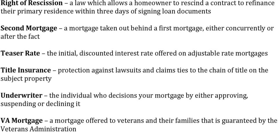 rate mortgages Title Insurance protection against lawsuits and claims ties to the chain of title on the subject property Underwriter the individual who decisions