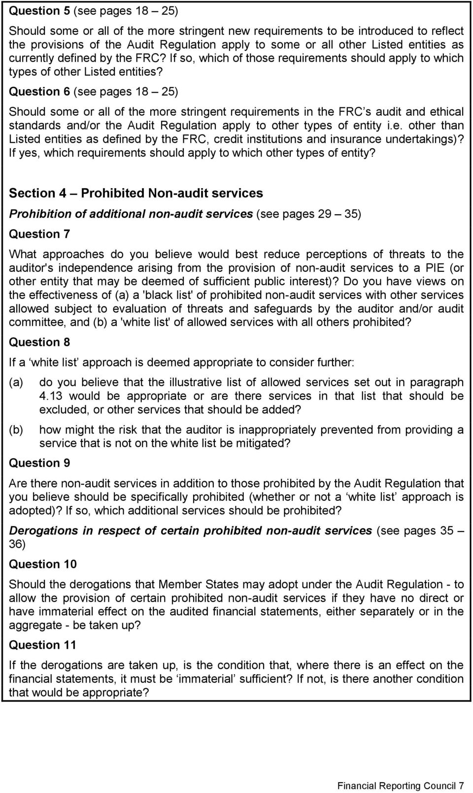 Question 6 (see pages 18 25) Should some or all of the more stringent requirements in the FRC s audit and ethical standards and/or the Audit Regulation apply to other types of entity i.e. other than Listed entities as defined by the FRC, credit institutions and insurance undertakings)?