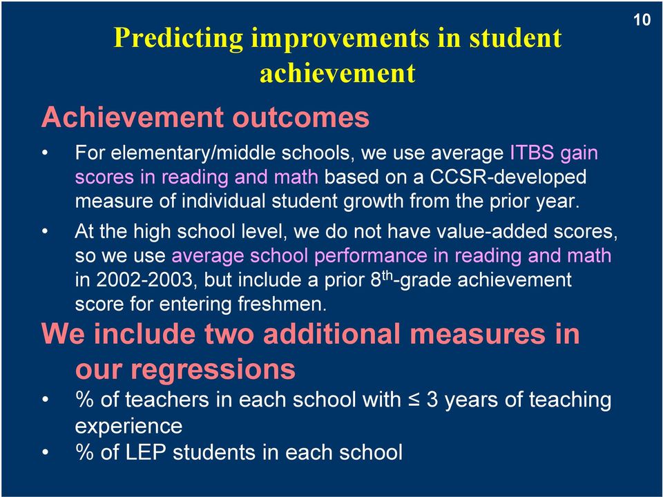 At the high school level, we do not have value-added scores, so we use average school performance in reading and math in 2002-2003, but include a