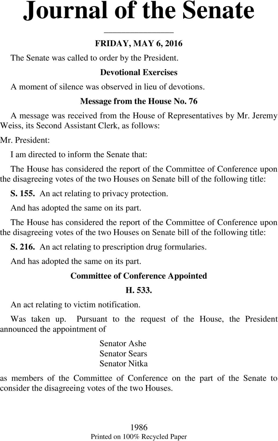 President: I am directed to inform the Senate that: The House has considered the report of the Committee of Conference upon the disagreeing votes of the two Houses on Senate bill of the following