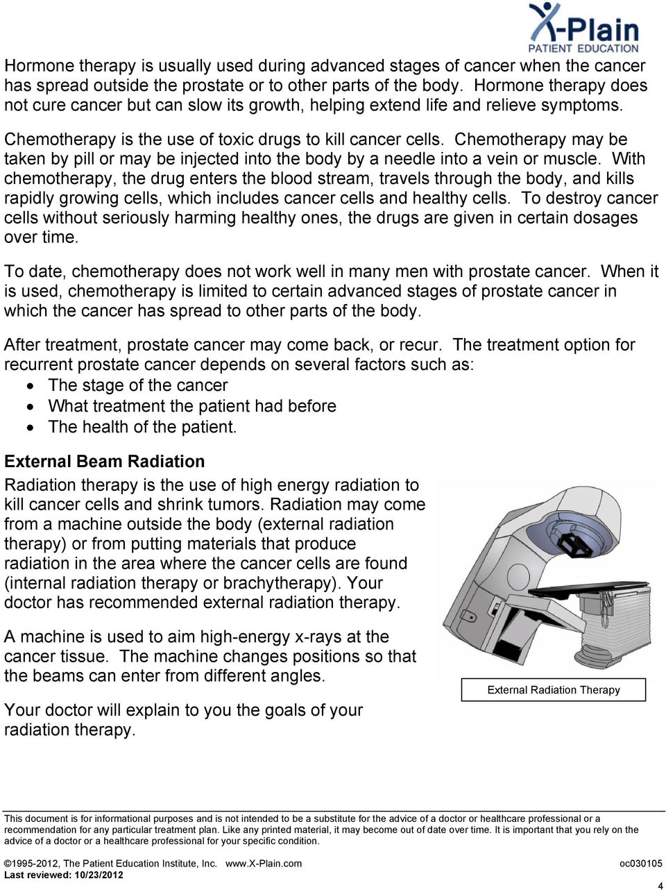 Chemotherapy may be taken by pill or may be injected into the body by a needle into a vein or muscle.