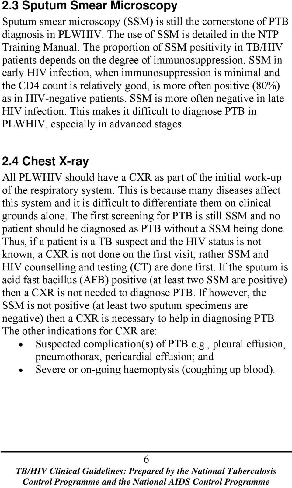 SSM in early HIV infection, when immunosuppression is minimal and the CD4 count is relatively good, is more often positive (80%) as in HIV-negative patients.