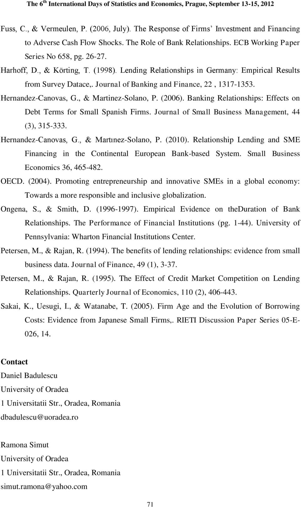 (2006). Banking Relationships: Effects on Debt Terms for Small Spanish Firms. Journal of Small Business Management, 44 (3), 315-333. Hernandez-Canovas, G., & Martınez-Solano, P. (2010).