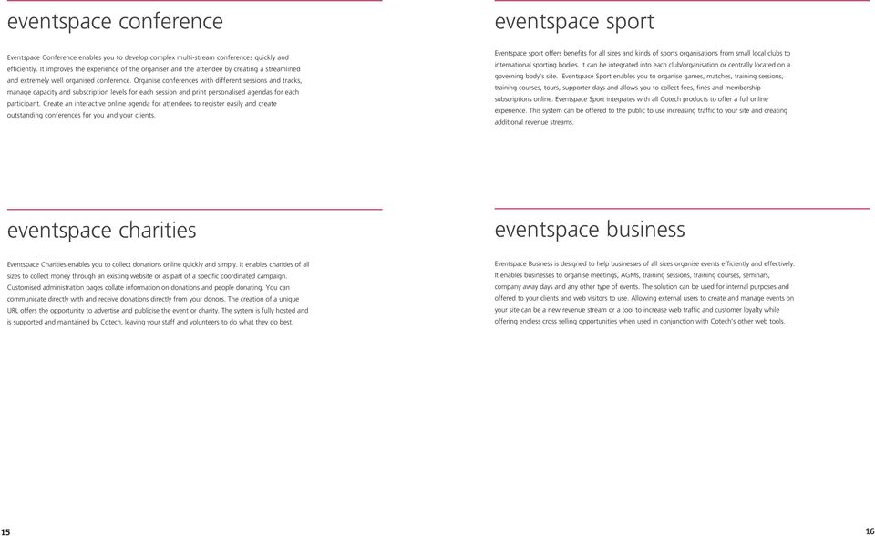 Organise conferences with different sessions and tracks, manage capacity and subscription levels for each session and print personalised agendas for each participant.