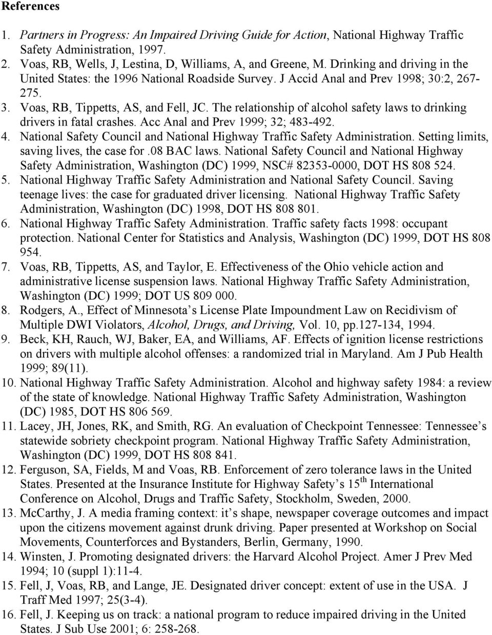 The relationship of alcohol safety laws to drinking drivers in fatal crashes. Acc Anal and Prev 1999; 32; 483-492. 4. National Safety Council and National Highway Traffic Safety Administration.