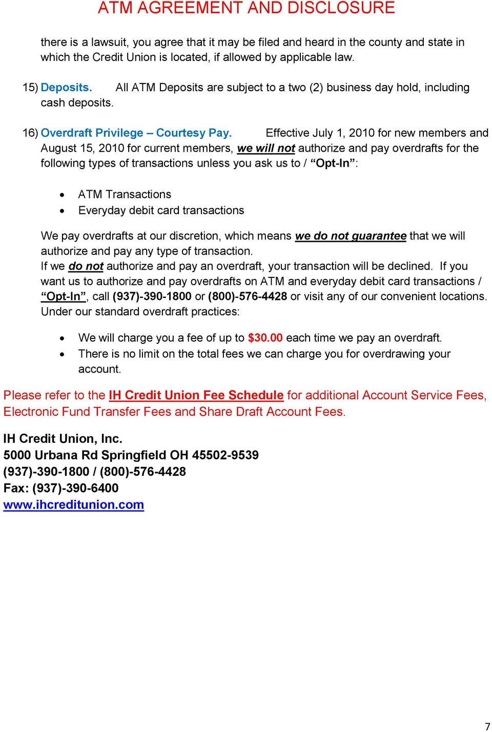 Effective July 1, 2010 for new members and August 15, 2010 for current members, we will not authorize and pay overdrafts for the following types of transactions unless you ask us to / Opt-In : ATM