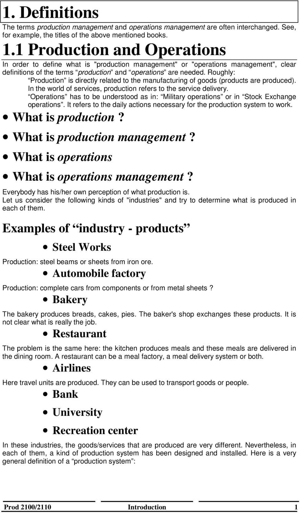 Roughly: Production is directly related to the manufacturing of goods (products are produced). In the world of services, production refers to the service delivery.