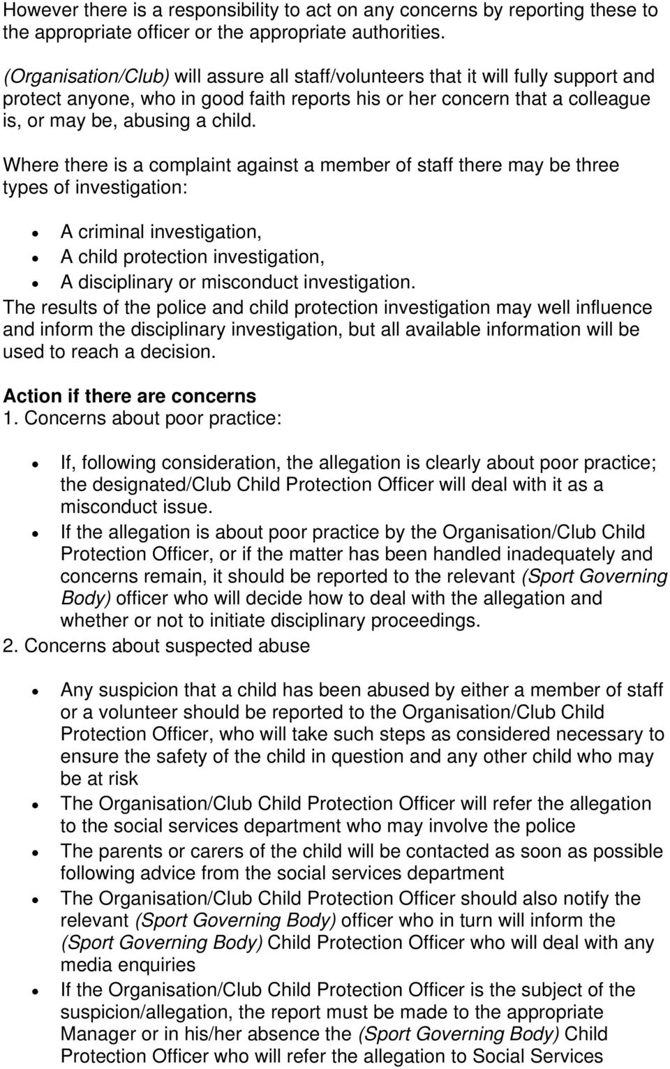Where there is a complaint against a member of staff there may be three types of investigation: A criminal investigation, A child protection investigation, A disciplinary or misconduct investigation.
