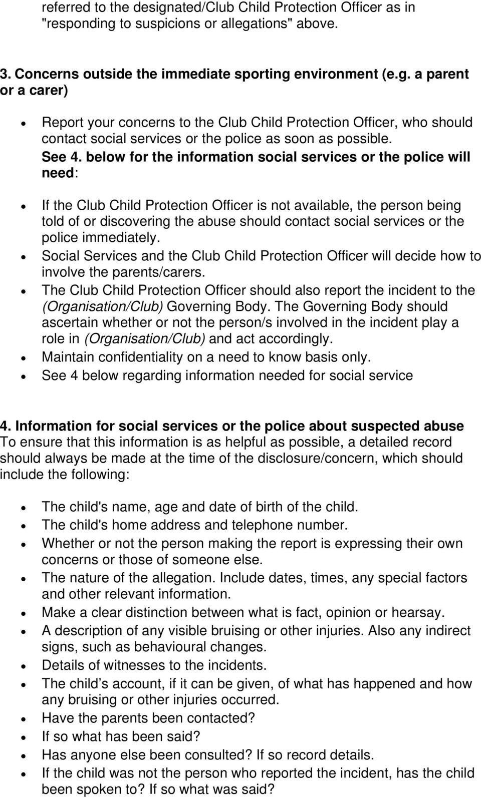 below for the information social services or the police will need: If the Club Child Protection Officer is not available, the person being told of or discovering the abuse should contact social