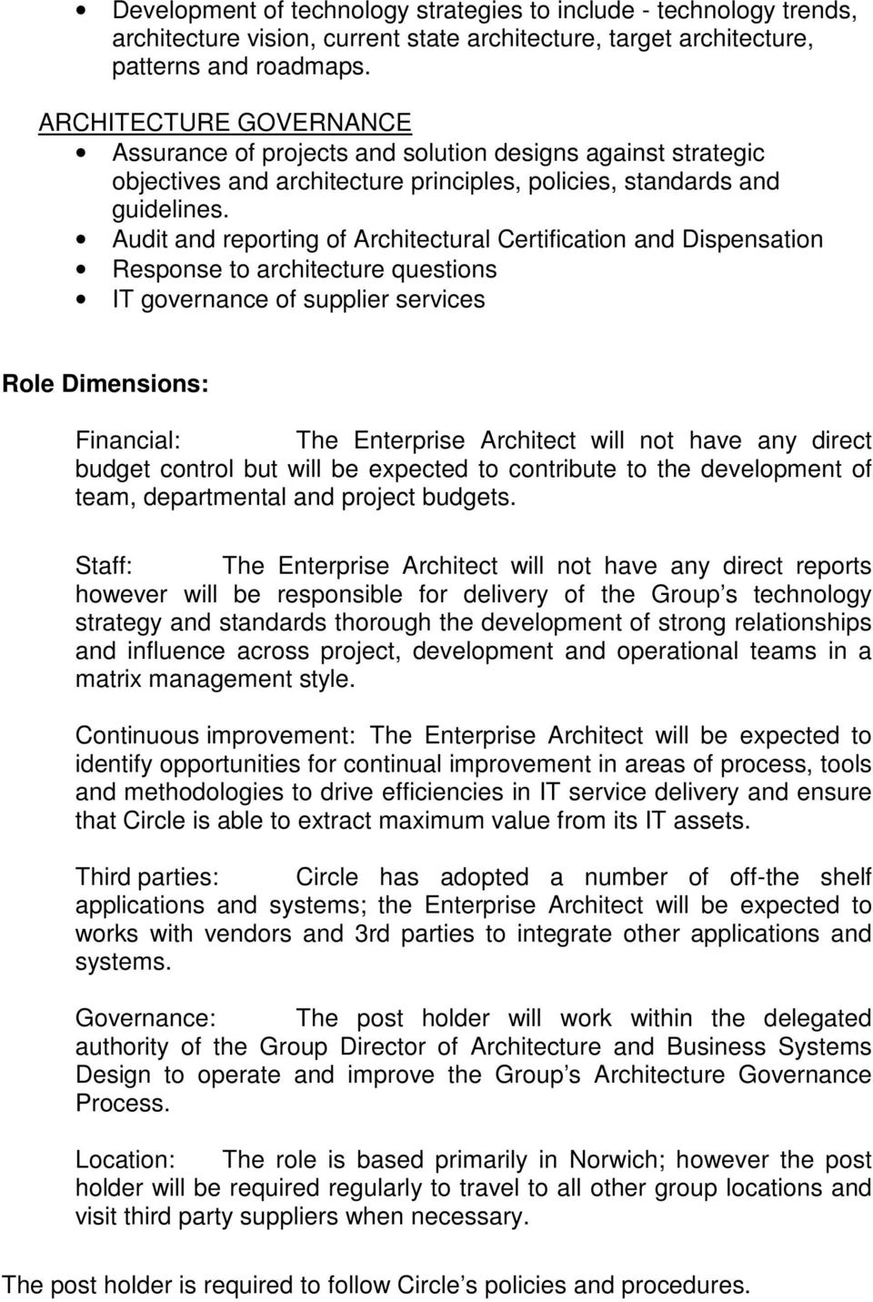 Audit and reporting of Architectural Certification and Dispensation Response to architecture questions IT governance of supplier services Role Dimensions: Financial: The Enterprise Architect will not