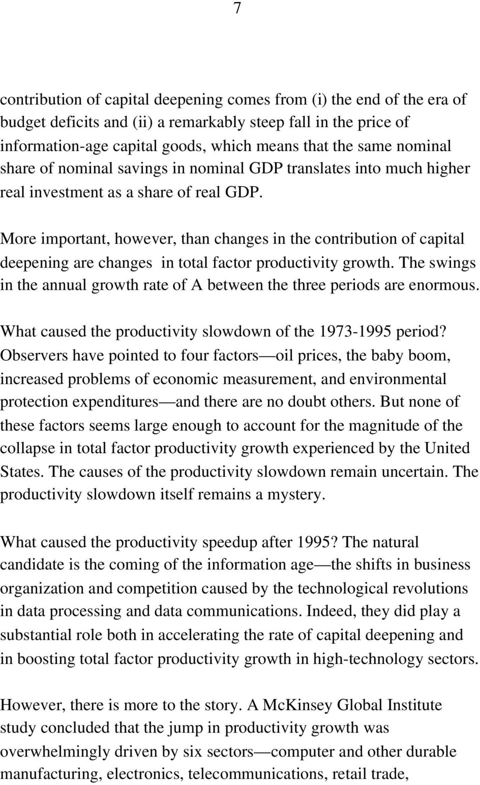 More important, however, than changes in the contribution of capital deepening are changes in total factor productivity growth.