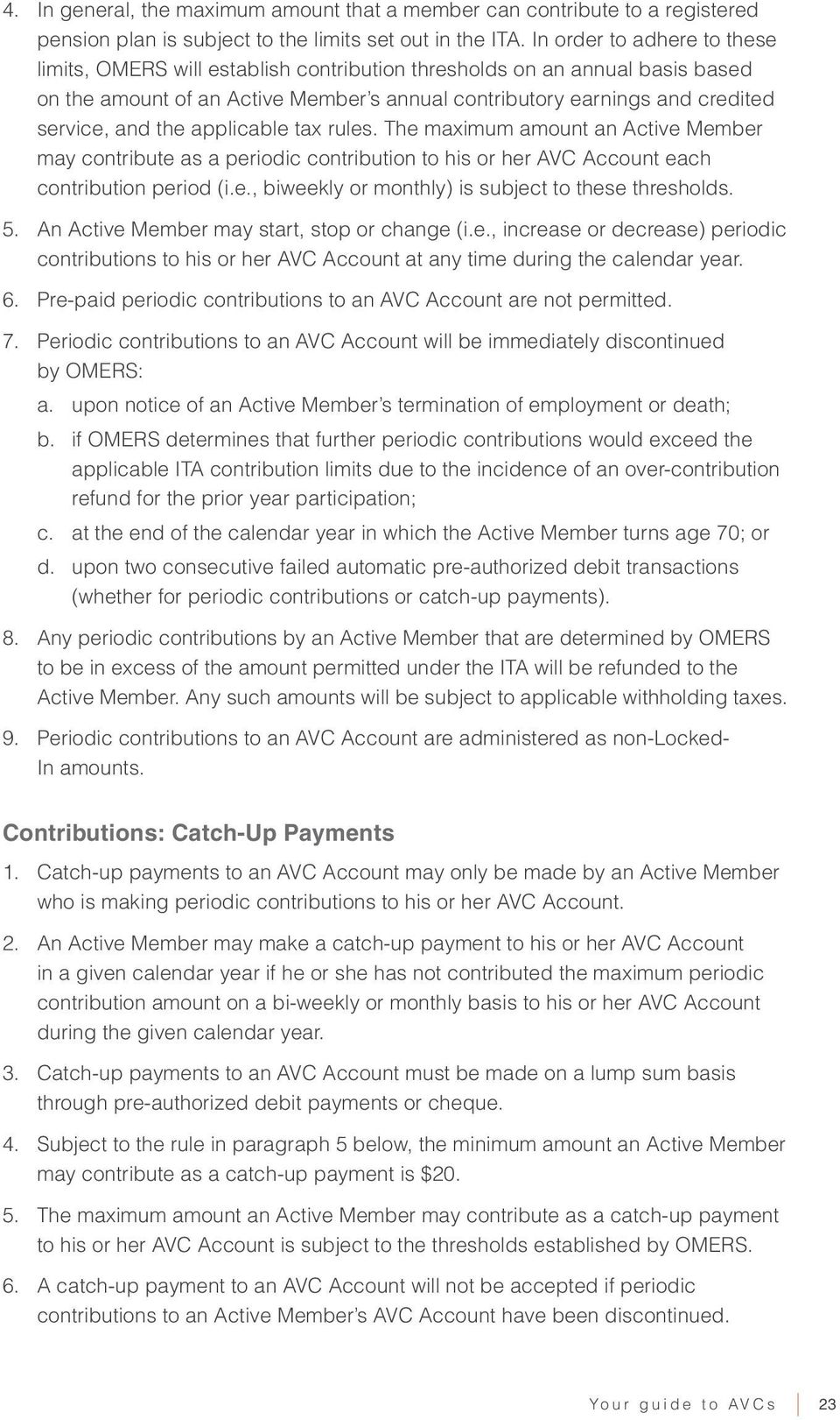 the applicable tax rules. The maximum amount an Active Member may contribute as a periodic contribution to his or her AVC Account each contribution period (i.e., biweekly or monthly) is subject to these thresholds.