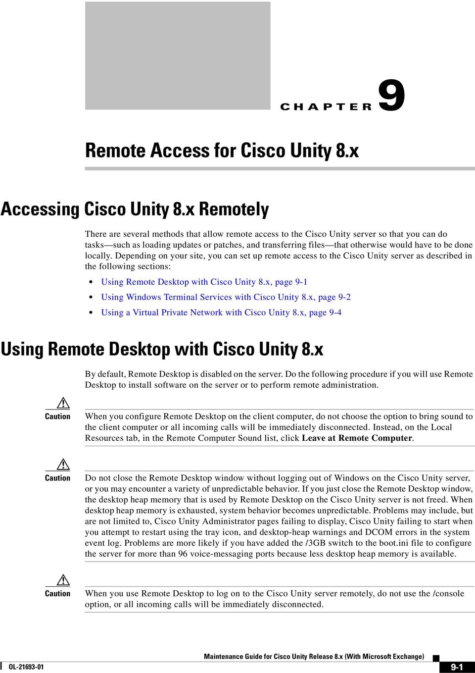 to be done locally. Depending on your site, you can set up remote access to the Cisco Unity server as described in the following sections: Using Remote Desktop with Cisco Unity 8.