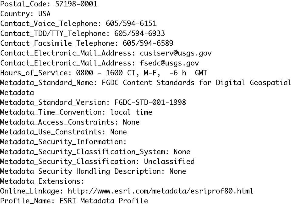 gov Hours_of_Service: 0800-1600 CT, M-F, -6 h GMT Metadata_Standard_Name: FGDC Content Standards for Digital Geospatial Metadata Metadata_Standard_Version: FGDC-STD-001-1998 Metadata_Time_Convention: