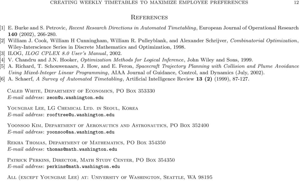 Pulleyblank, and Alexander Schrijver, Combinatorial Optimization, Wiley-Interscience Series in Discrete Mathematics and Optimization, 1998. [3] ILOG, ILOG CPLEX 8.0 User s Manual, 2002. [4] V.