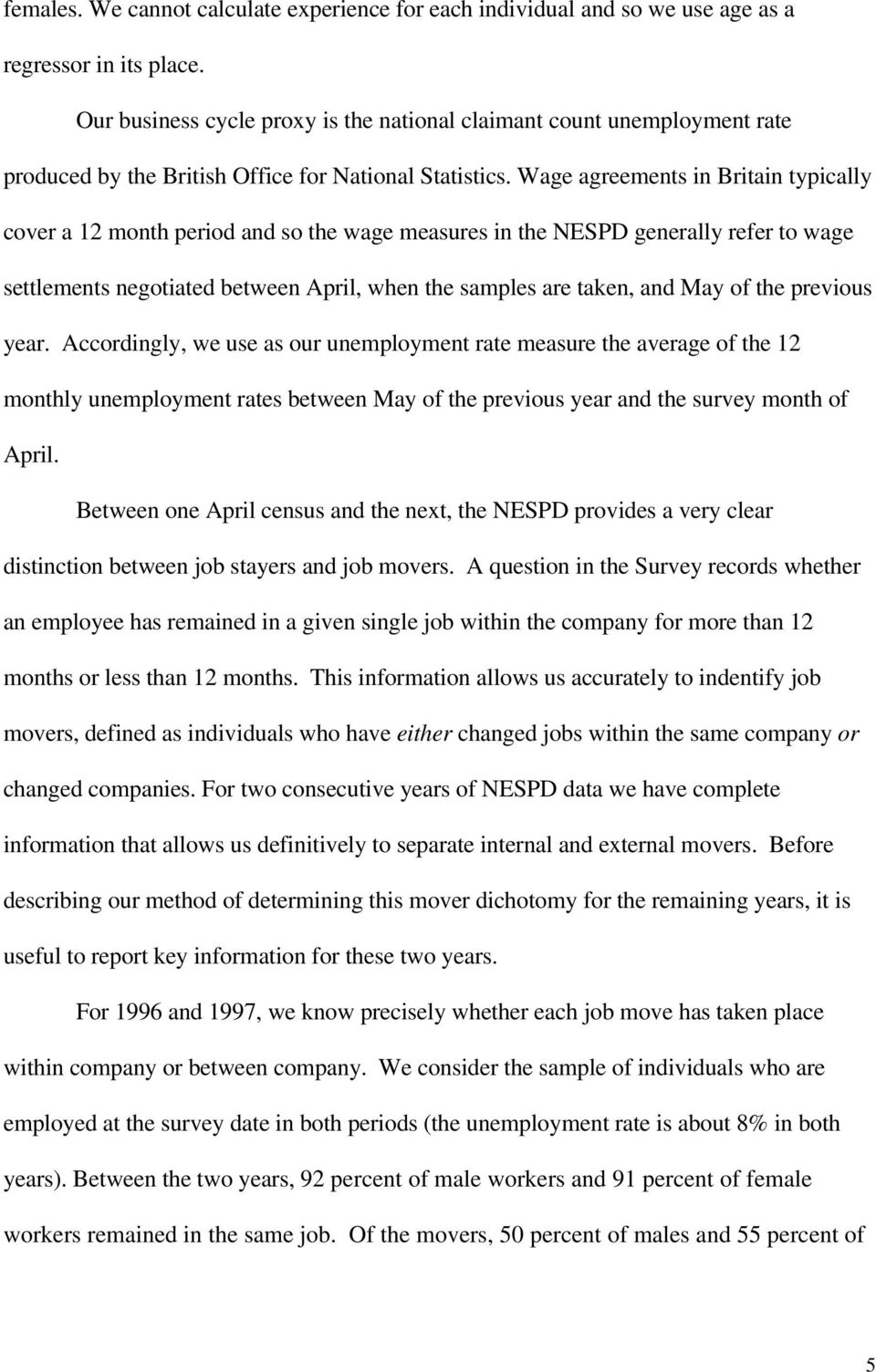 Wage agreements in Britain typically cover a 12 month period and so the wage measures in the NESPD generally refer to wage settlements negotiated between April, when the samples are taken, and May of