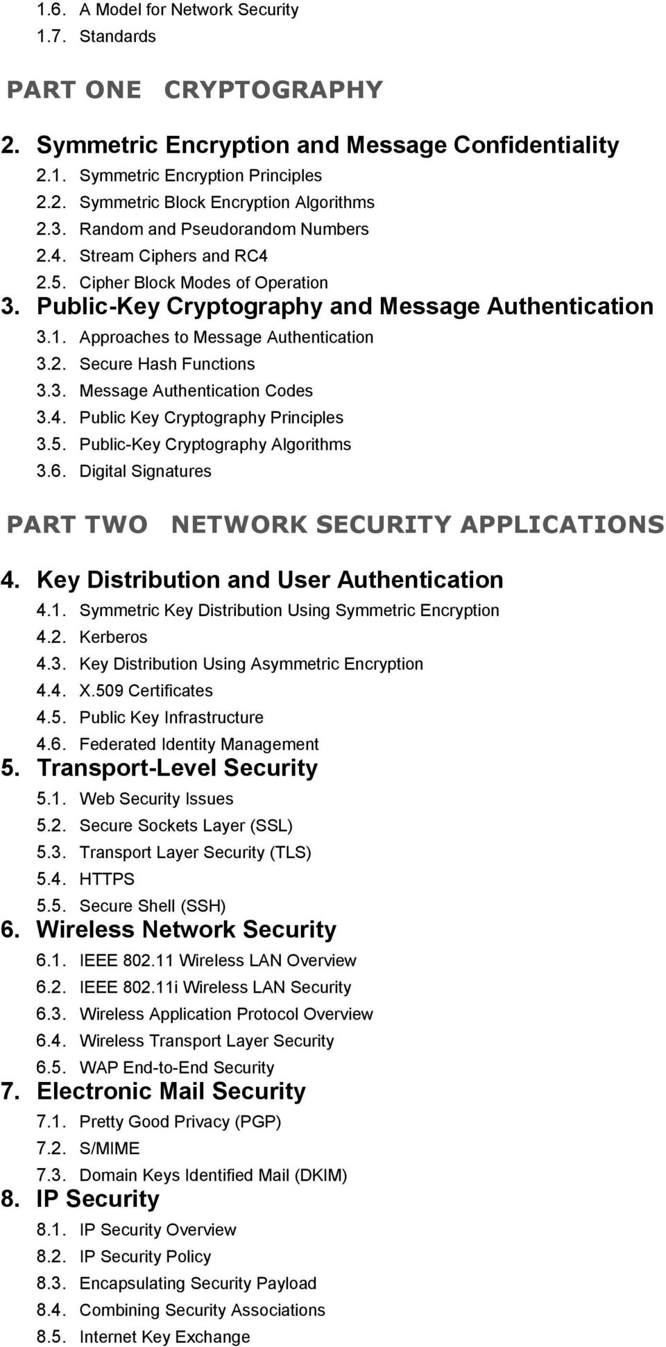 3. Message Authentication Codes 3.4. Public Key Cryptography Principles 3.5. Public-Key Cryptography Algorithms 3.6. Digital Signatures PART TWO NETWORK SECURITY APPLICATIONS 4.