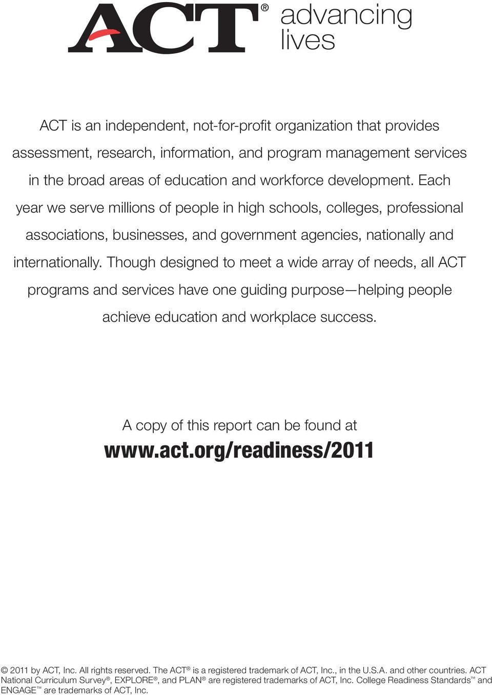 Though designed to meet a wide array of needs, all ACT programs and services have one guiding purpose helping people achieve education and workplace success. A copy of this report can be found at www.