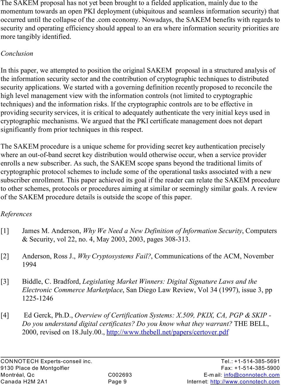 Conclusion In this paper, we attempted to position the original SAKEM proposal in a structured analysis of the information security sector and the contribution of cryptographic techniques to